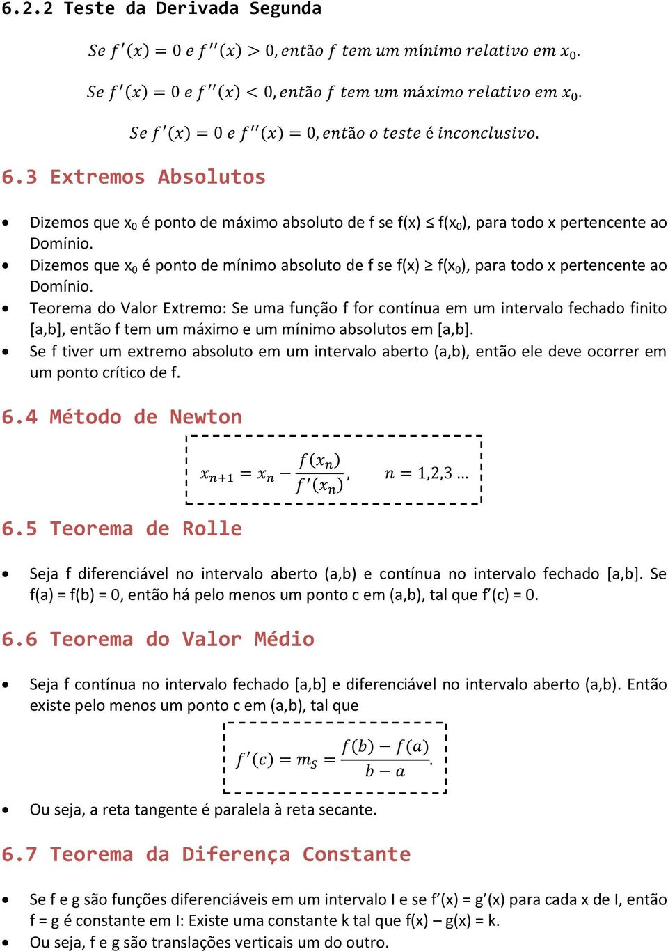 Teorema do Valor Extremo: Se uma função f for contínua em um intervalo fechado finito [a,b], então f tem um máximo e um mínimo absolutos em [a,b].