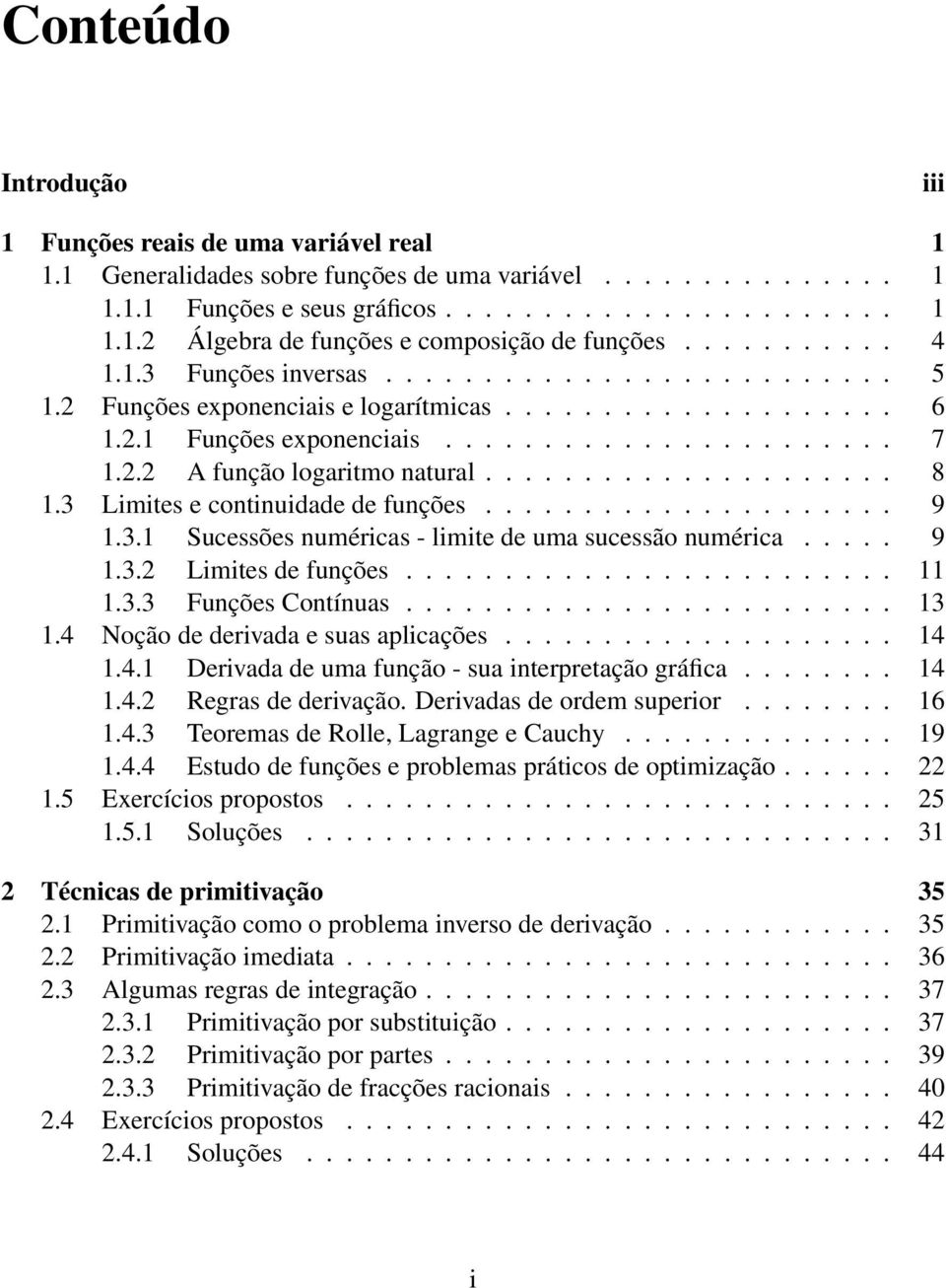 .................... 8 1.3 Limites e continuidade de funções..................... 9 1.3.1 Sucessões numéricas - limite de uma sucessão numérica..... 9 1.3.2 Limites de funções......................... 11 1.