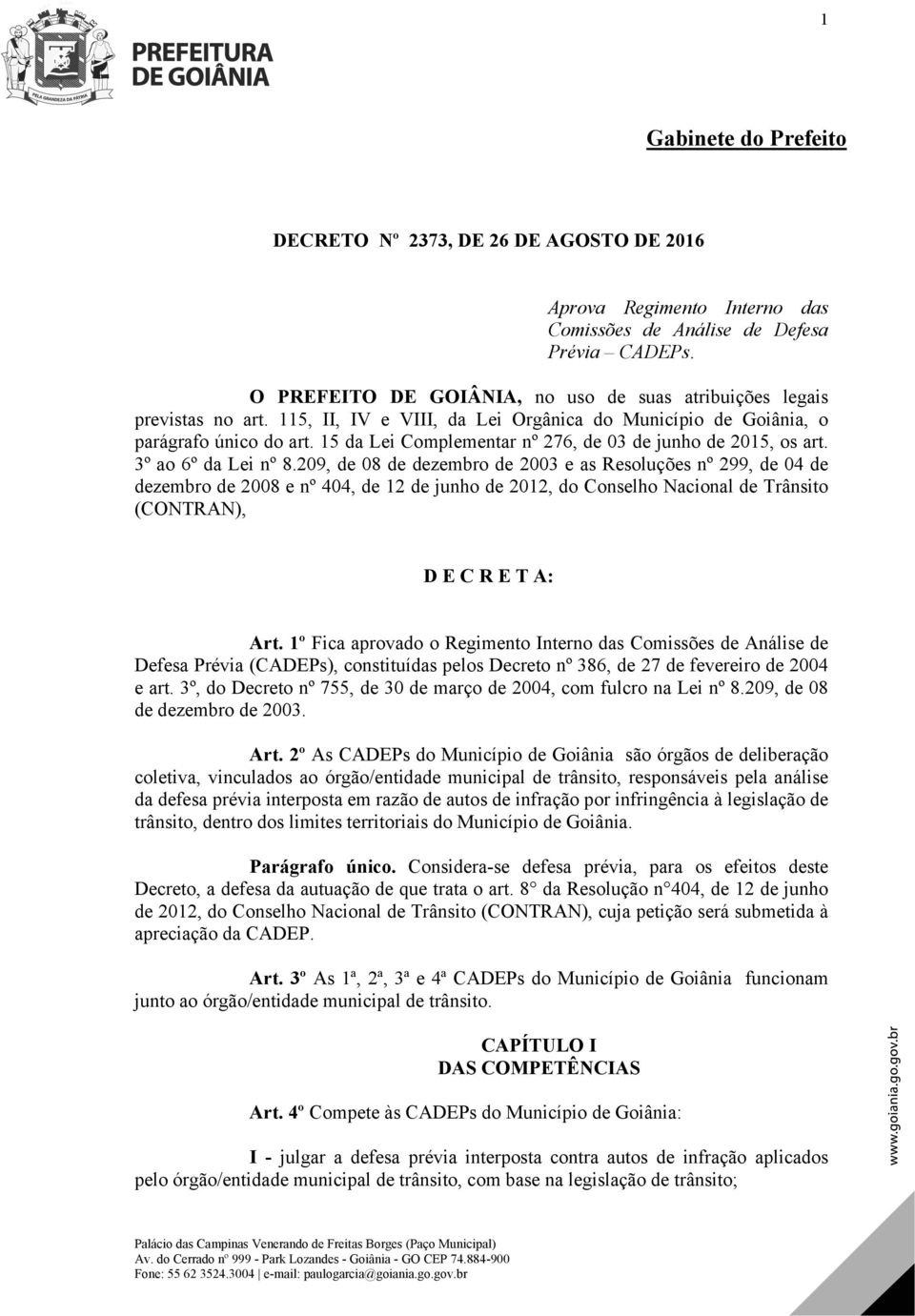 15 da Lei Complementar nº 276, de 03 de junho de 2015, os art. 3º ao 6º da Lei nº 8.