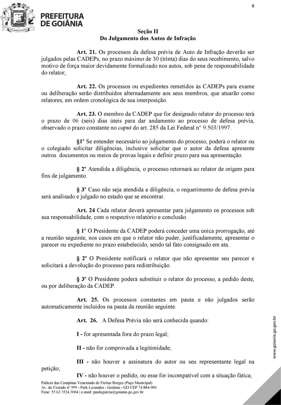 autos, sob pena de responsabilidade do relator; Art. 22.
