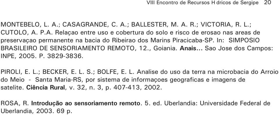 In: SIMPÓSIO BRASILEIRO DE SENSORIAMENTO REMOTO, 12., Goiânia. Anais... São José dos Campos: INPE, 2005. P. 3829-3836. PIROLI, E. L.