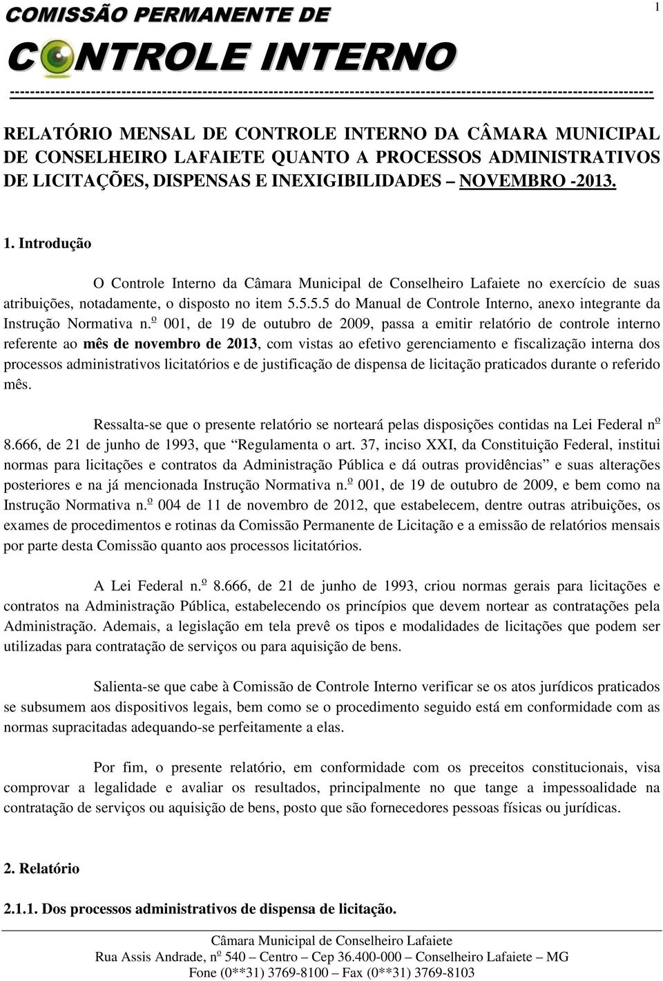 o 001, de 19 de outubro de 2009, passa a emitir relatório de controle interno referente ao mês de novembro de 2013, com vistas ao efetivo gerenciamento e fiscalização interna dos processos