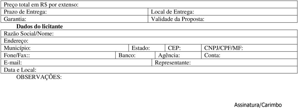 Endereço: Município: Estado: CEP: CNPJ/CPF/MF: Fone/Fax:: Banco: