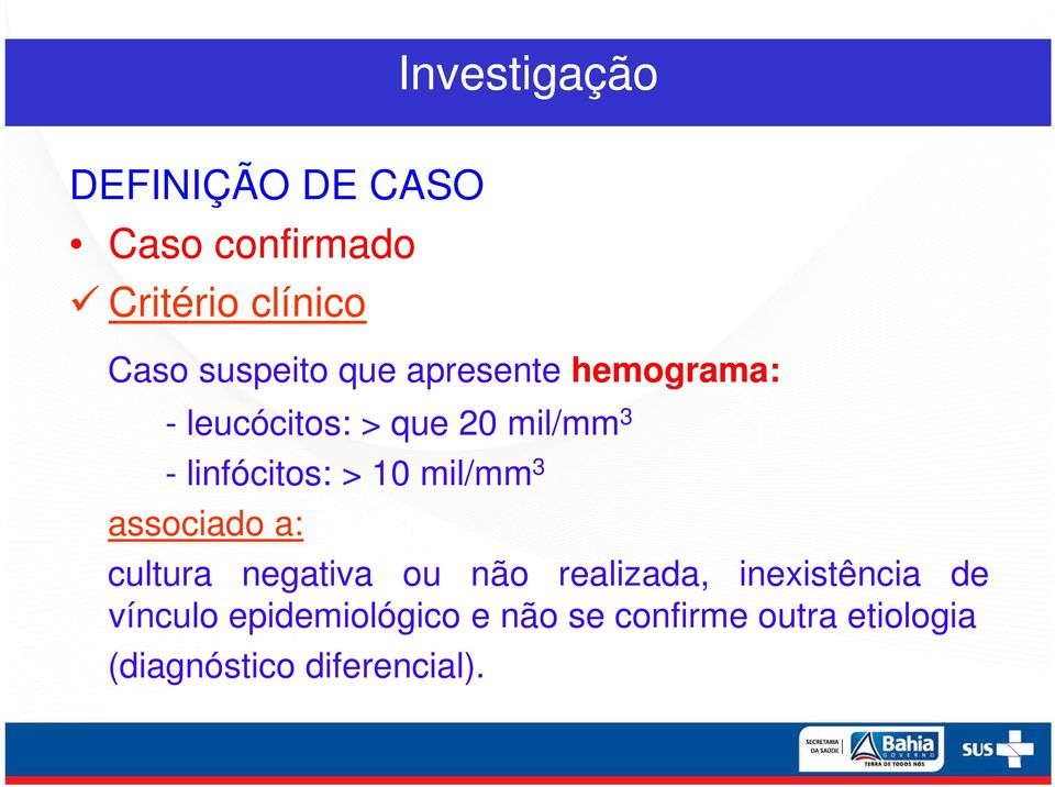 mil/mm 3 associado a: cultura negativa ou não realizada, inexistência de