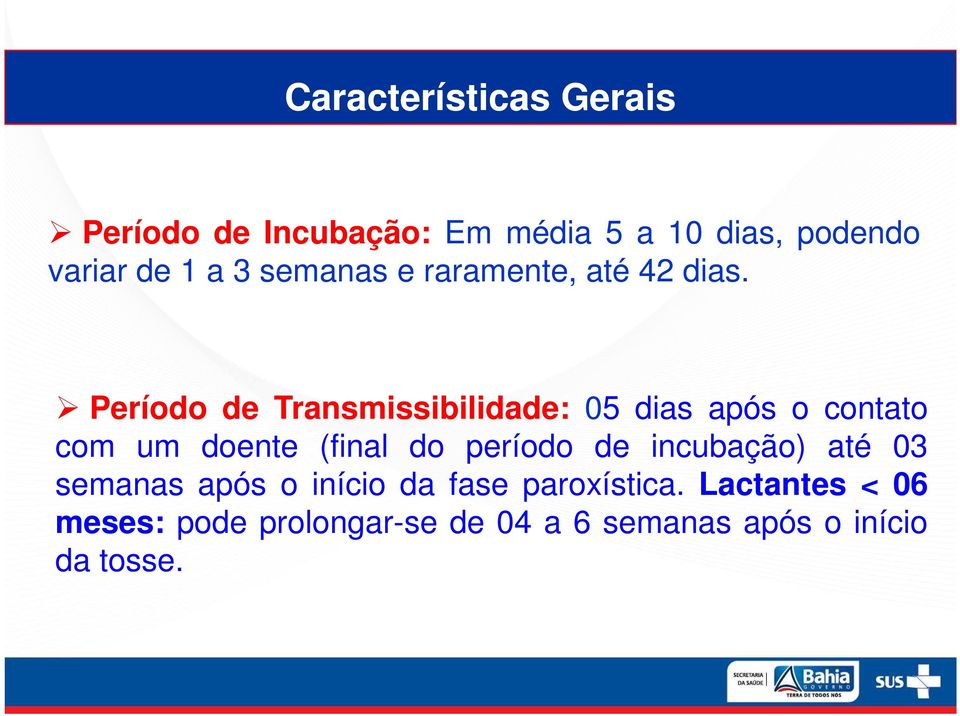 Período de Transmissibilidade: 05 dias após o contato com um doente (final do período de