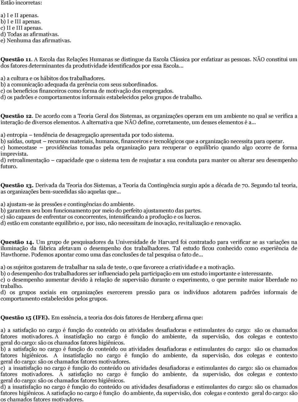 .. a) a cultura e os hábitos dos trabalhadores. b) a comunicação adequada da gerência com seus subordinados. c) os benefícios financeiros como forma de motivação dos empregados.