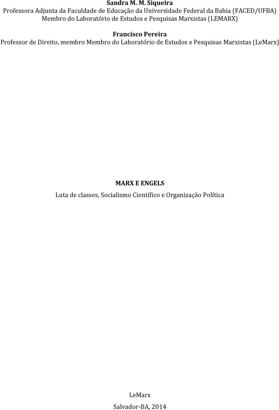 (FACED/UFBA) Membro do Laboratório de Estudos e Pesquisas Marxistas (LEMARX) Francisco Pereira