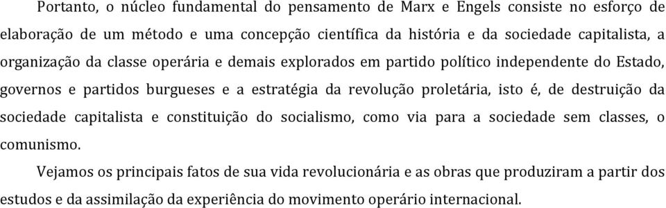 estratégia da revolução proletária, isto é, de destruição da sociedade capitalista e constituição do socialismo, como via para a sociedade sem classes, o