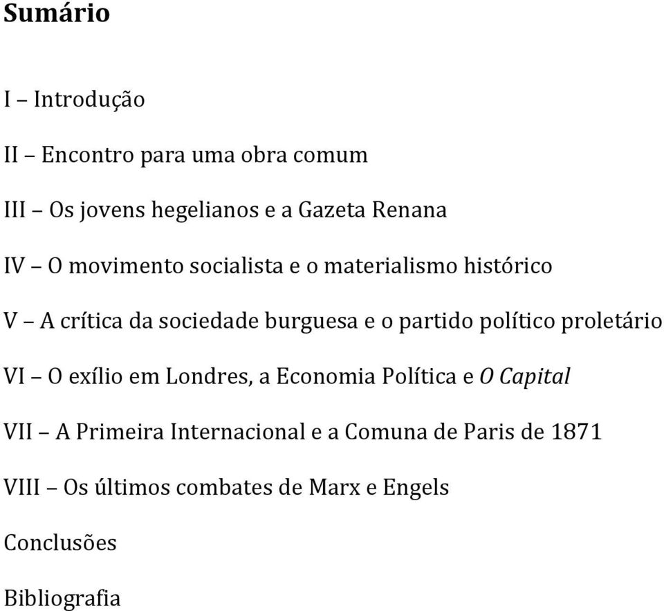 político proletário VI O exílio em Londres, a Economia Política e O Capital VII A Primeira