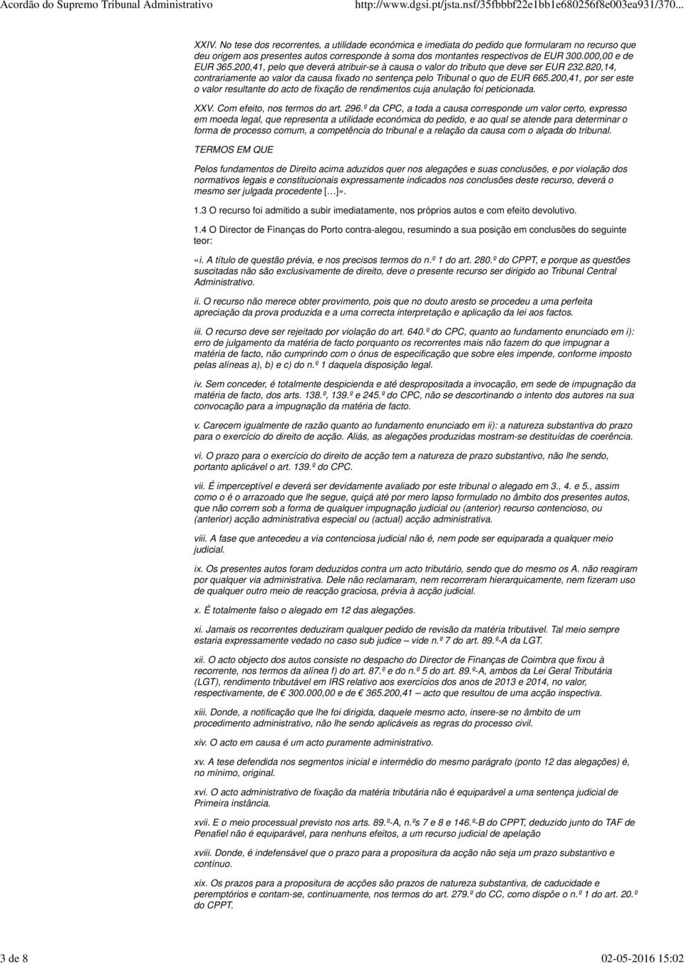 000,00 e de EUR 365.200,41, pelo que deverá atribuir-se à causa o valor do tributo que deve ser EUR 232.820,14, contrariamente ao valor da causa fixado no sentença pelo Tribunal o quo de EUR 665.