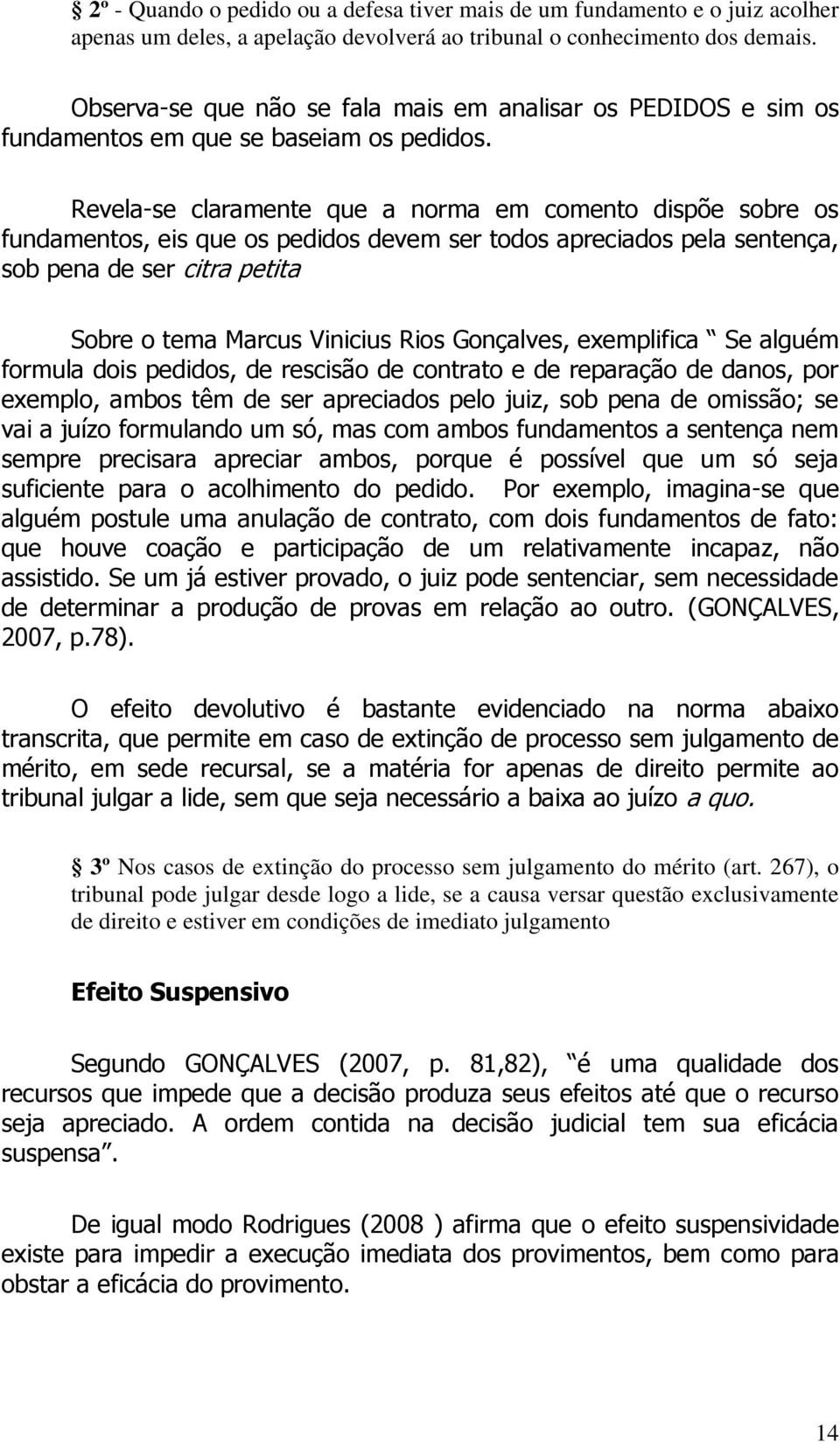 Revela-se claramente que a norma em comento dispõe sobre os fundamentos, eis que os pedidos devem ser todos apreciados pela sentença, sob pena de ser citra petita Sobre o tema Marcus Vinicius Rios