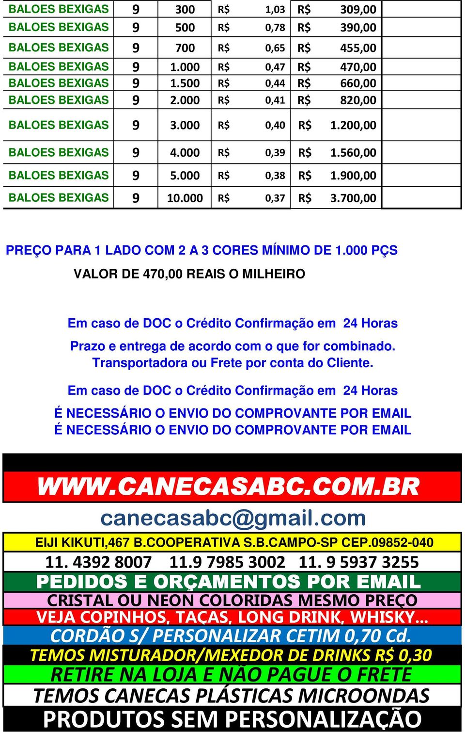 900,00 BALOES BEXIGAS 9 10.000 R$ 0,37 R$ 3.700,00 PREÇO PARA 1 LADO COM 2 A 3 CORES MÍNIMO DE 1.