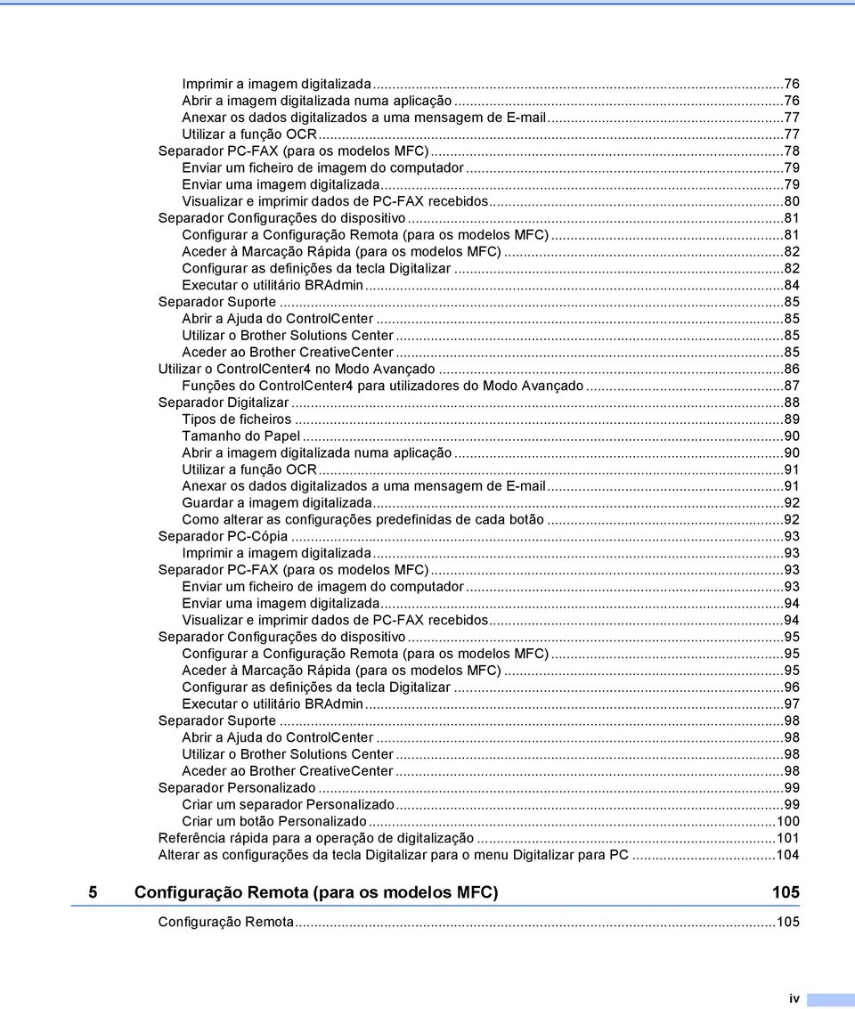 ..80 Separador Configurações do dispositivo...81 Configurar a Configuração Remota (para os modelos MFC)...81 Aceder à Marcação Rápida (para os modelos MFC).