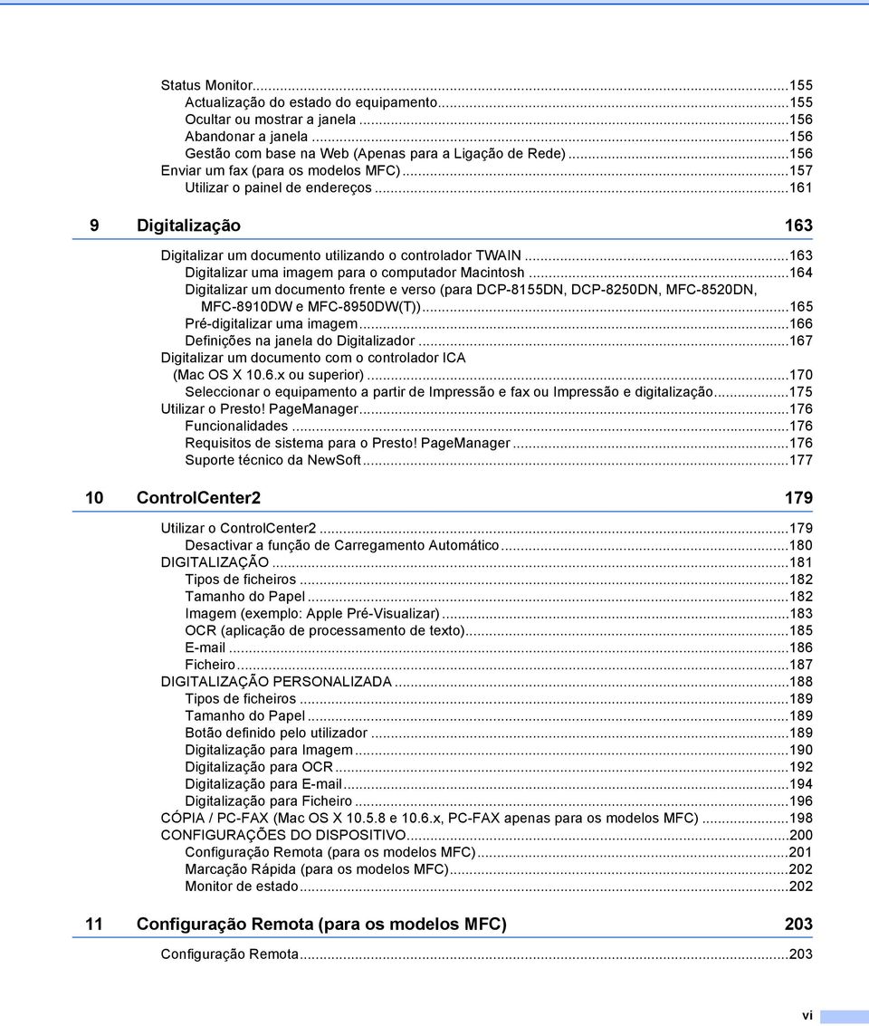 ..163 Digitalizar uma imagem para o computador Macintosh...164 Digitalizar um documento frente e verso (para DCP-8155DN, DCP-8250DN, MFC-8520DN, MFC-8910DW e MFC-8950DW(T)).