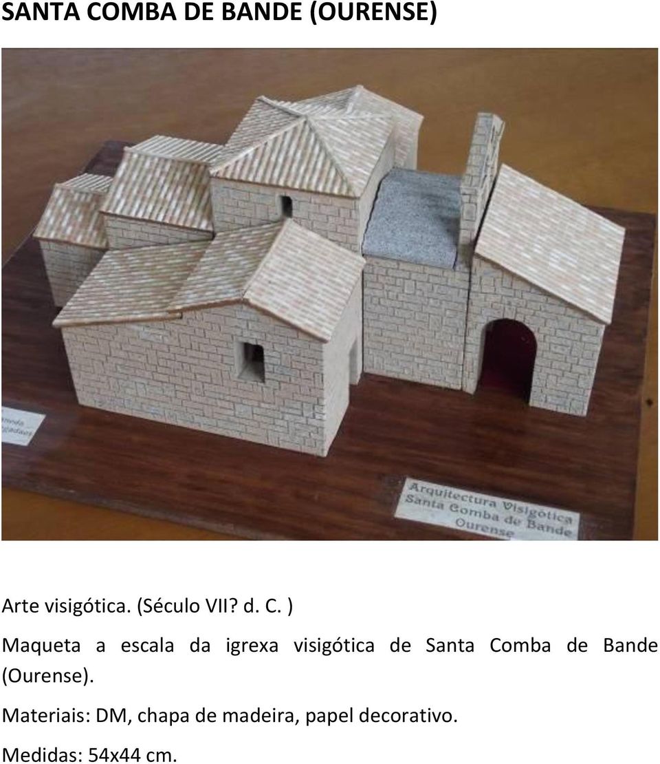 ) Maqueta a escala da igrexa visigótica de Santa