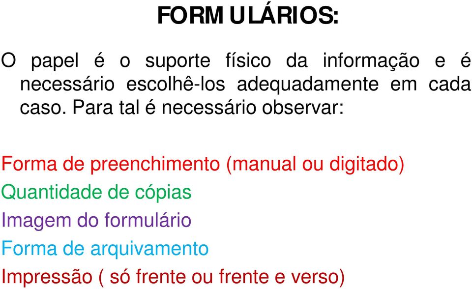 Para tal é necessário observar: Forma de preenchimento (manual ou