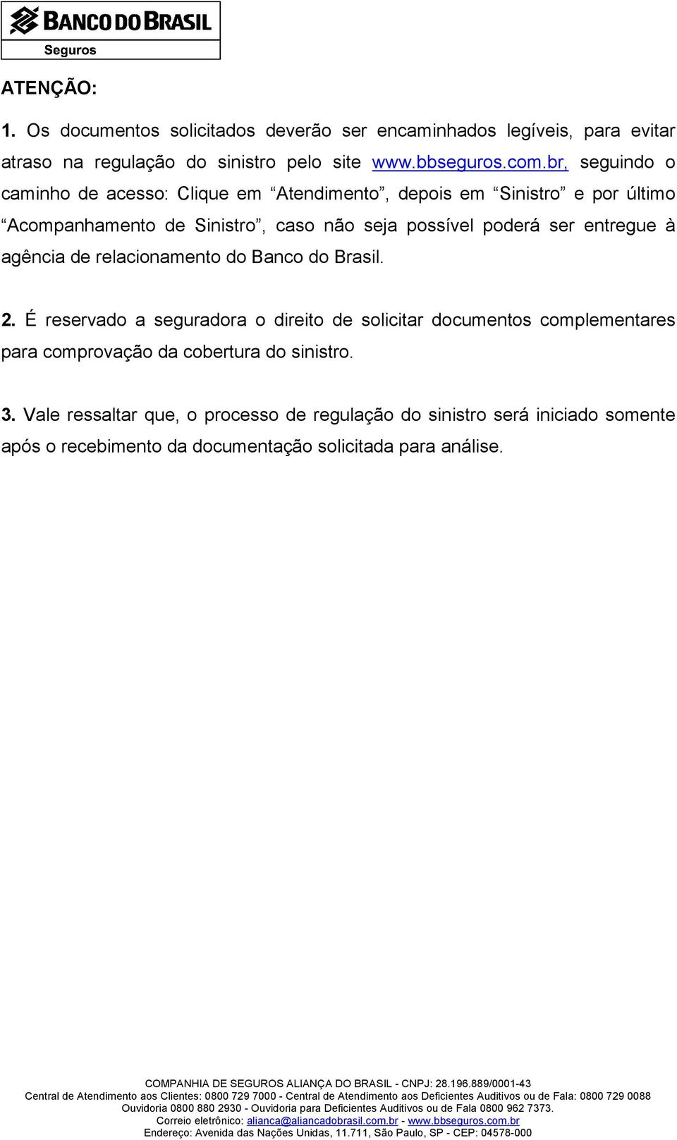 entregue à agência de relacionamento do Banco do Brasil. 2.