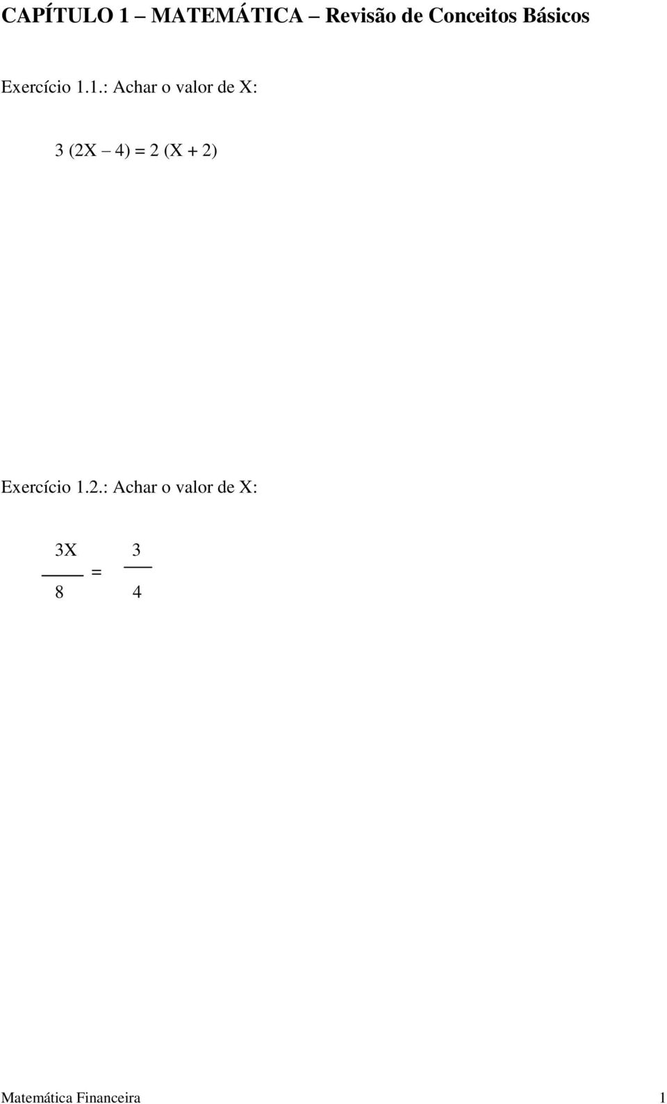 1.: Achar o valor de X: 3 (2X 4) = 2 (X + 2)