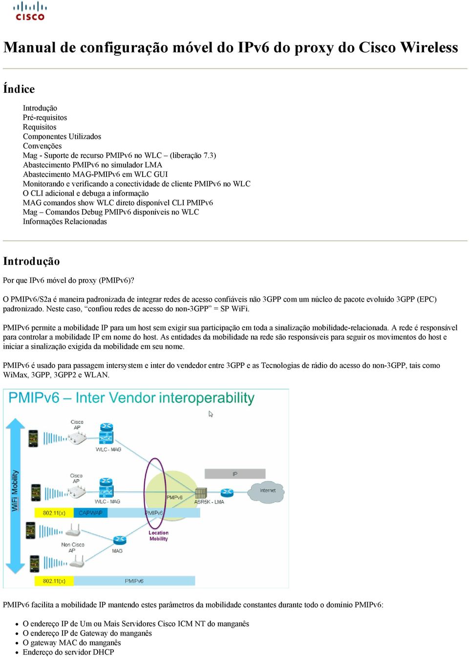 WLC direto disponível CLI PMIPv6 Mag Comandos Debug PMIPv6 disponíveis no WLC Informações Relacionadas Introdução Por que IPv6 móvel do proxy (PMIPv6)?