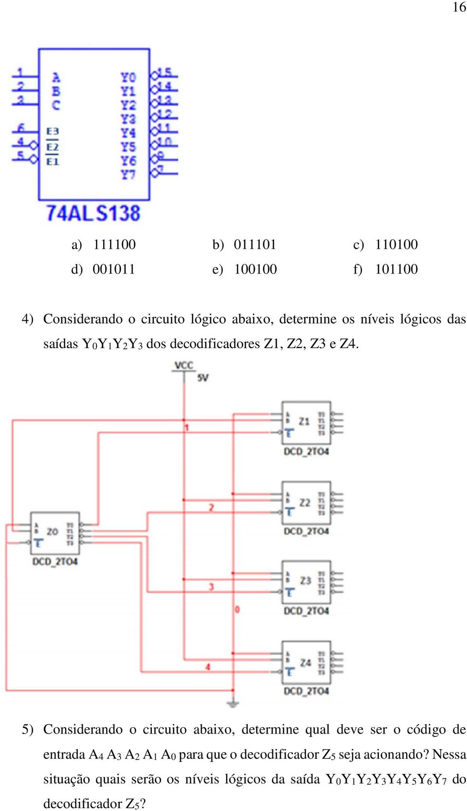 5) Considerando o circuito abaixo, determine qual deve ser o código de entrada A4 A3 A2 A1 A0 para que o