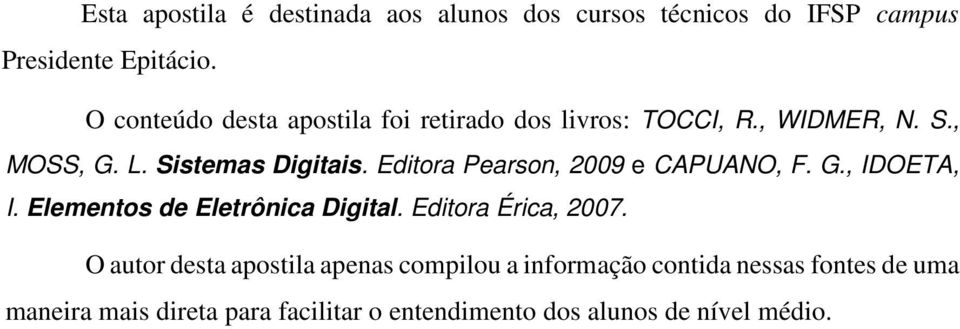 Editora Pearson, 2009 e CAPUANO, F. G., IDOETA, I. Elementos de Eletrônica Digital. Editora Érica, 2007.