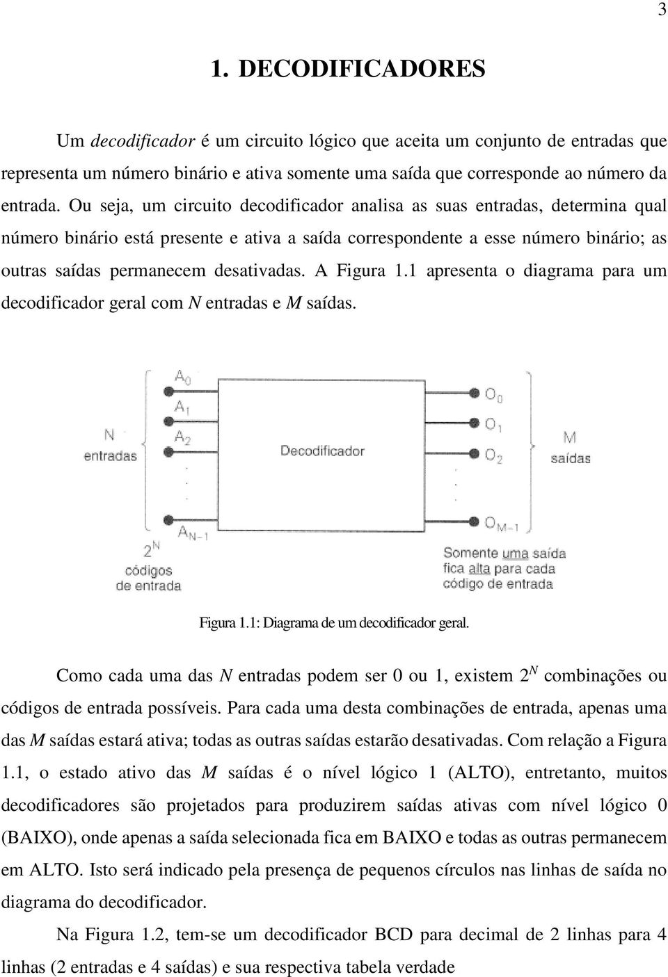 A Figura 1.1 apresenta o diagrama para um decodificador geral com N entradas e M saídas. Figura 1.1: Diagrama de um decodificador geral.