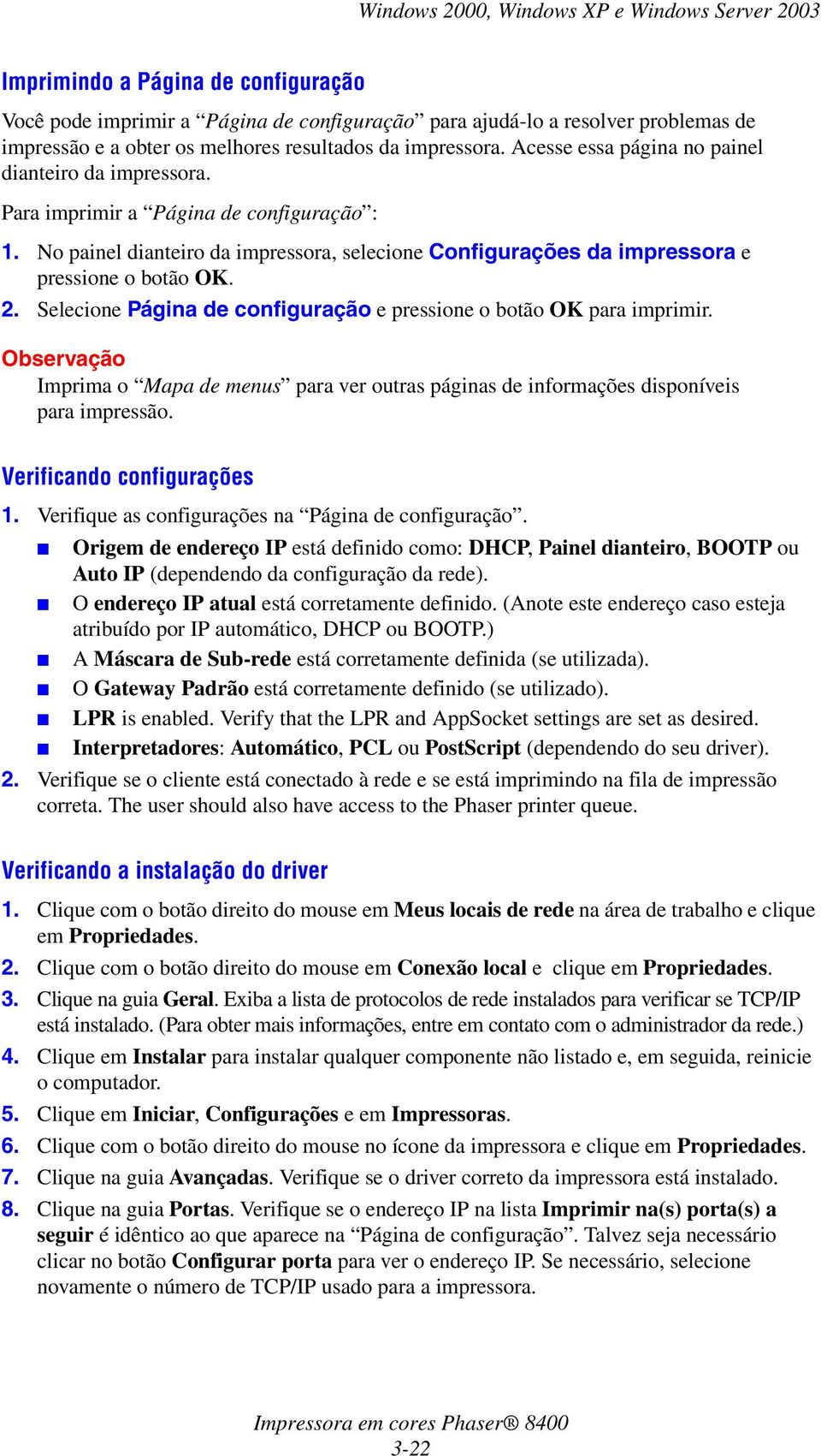 Selecione Página de configuração e pressione o botão OK para imprimir. Imprima o Mapa de menus para ver outras páginas de informações disponíveis para impressão. Verificando configurações 1.