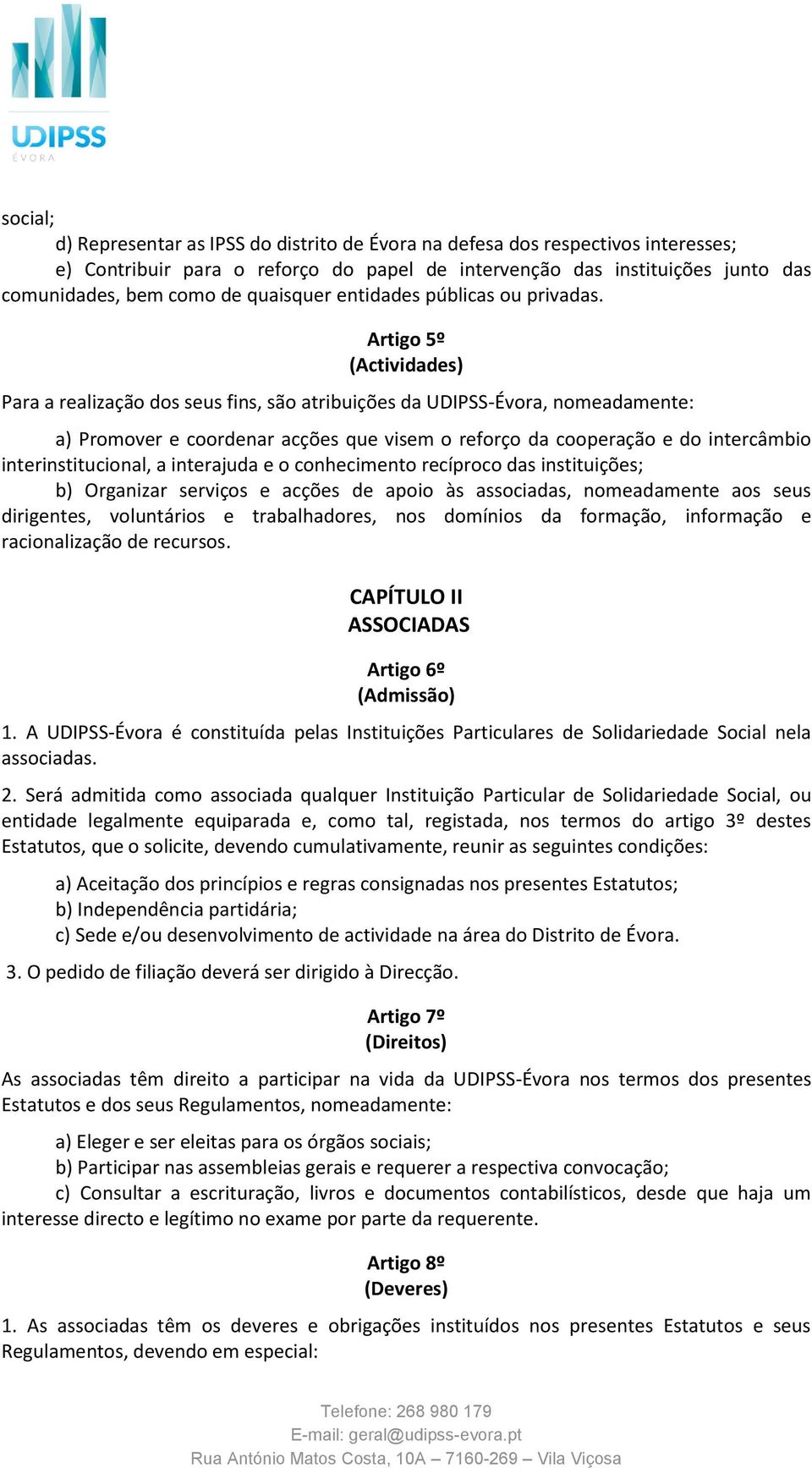Artigo 5º (Actividades) Para a realização dos seus fins, são atribuições da UDIPSS-Évora, nomeadamente: a) Promover e coordenar acções que visem o reforço da cooperação e do intercâmbio