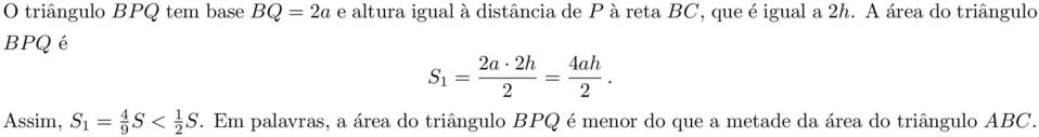 A área do triângulo BP Q é S 1 = a h = 4ah.