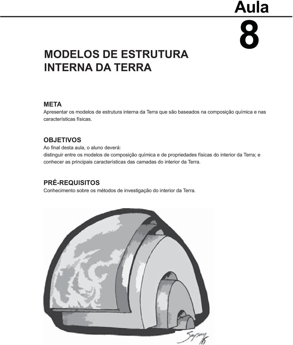 OBJETIVOS Ao final desta aula, o aluno deverá: distinguir entre os modelos de composição química e de propriedades