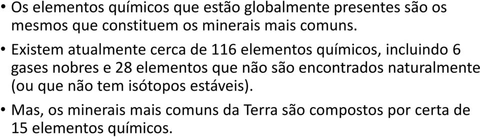 Existem atualmente cerca de 116 elementos químicos, incluindo 6 gases nobres e 28