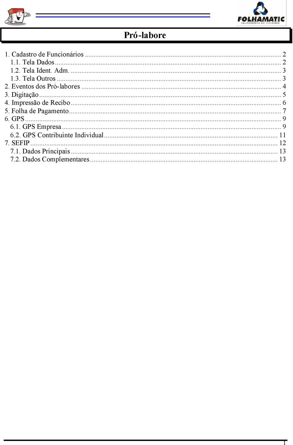 Impressão de Recibo... 6 5. Folha de Pagamento... 7 6. GPS... 9 6.1. GPS Empresa... 9 6.2.