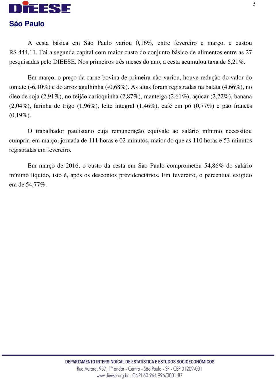 Em março, o preço da carne bovina de primeira não variou, houve redução do valor do tomate (-6,10%) e do arroz agulhinha (-0,68%).