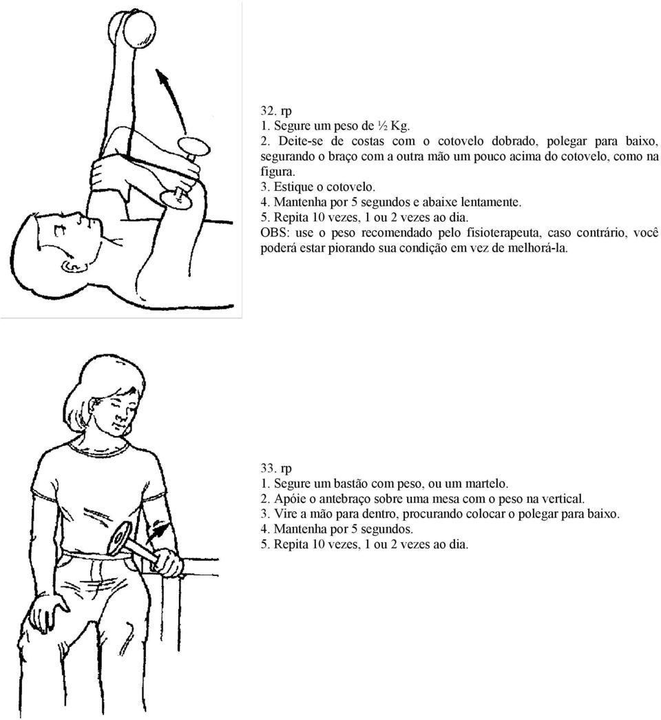 Estique o cotovelo. 4. Mantenha por 5 segundos e abaixe lentamente.