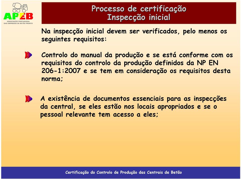 definidos da NP EN 206-1:2007 e se tem em consideração os requisitos desta norma; A existência de documentos