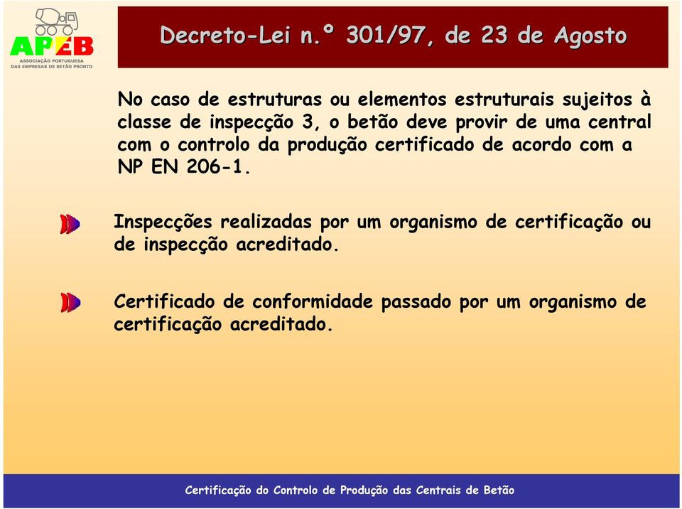 inspecção 3, o betão deve provir de uma central com o controlo da produção certificado de acordo