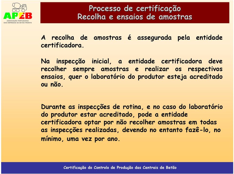 ensaios, quer o laboratório do produtor esteja acreditado ou não.