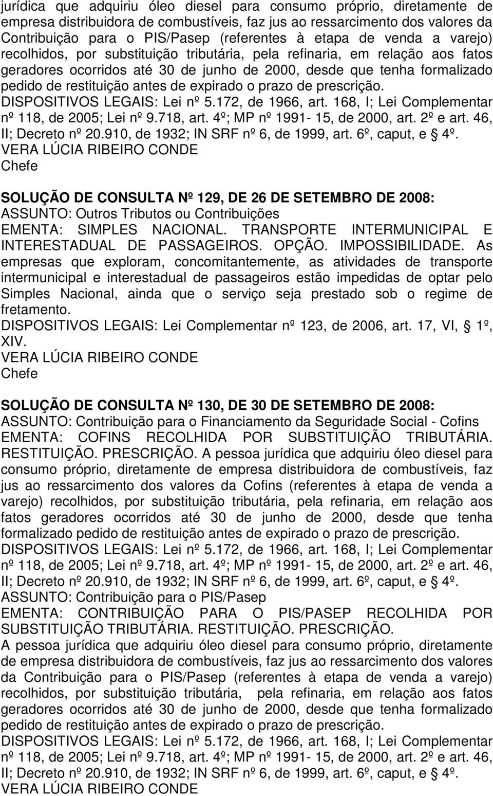 de expirado o prazo de prescrição. DISPOSITIVOS LEGAIS: Lei nº 5.172, de 1966, art. 168, I; Lei Complementar nº 118, de 2005; Lei nº 9.718, art. 4º; MP nº 1991-15, de 2000, art. 2º e art.