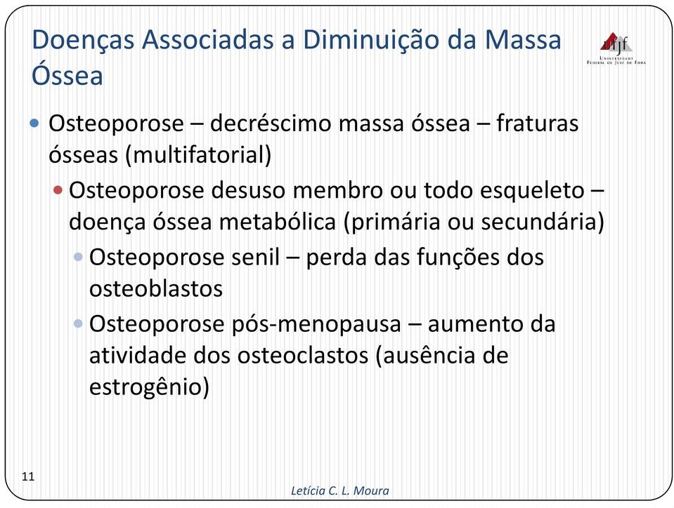 óssea metabólica (primária ou secundária) Osteoporose senil perda das funções dos