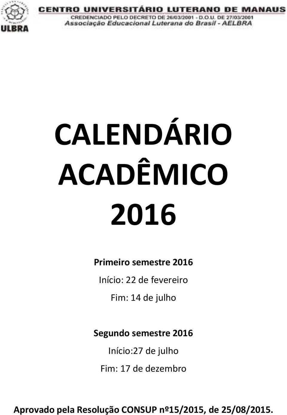 semestre 2016 Início:27 de julho Fim: 17 de