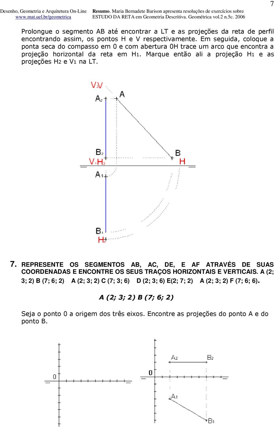 Marque então ali a projeção H1 e as projeções H2 e V1 na LT. 7.