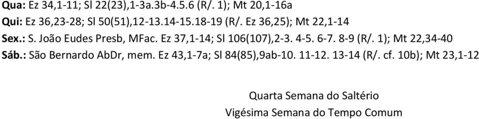 Ez 37,1-14; Sl 106(107),2-3. 4-5. 6-7. 8-9 (R/. 1); Mt 22,34-40 Sáb.: São Bernardo AbDr, mem.