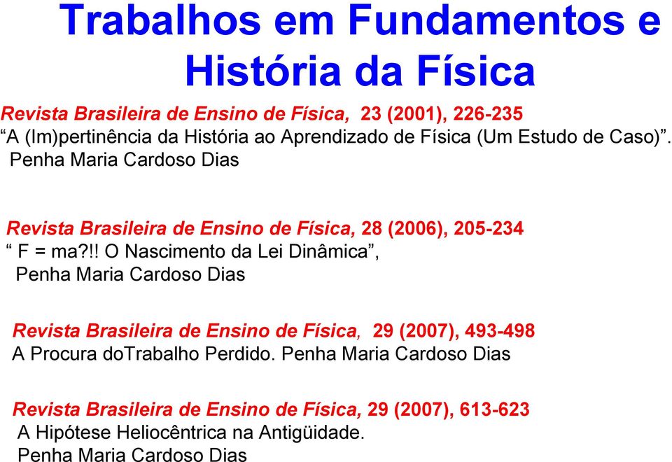 !! O Nascimento da Lei Dinâmica, Penha Maria Cardoso Dias Revista Brasileira de Ensino de Física, 29 (2007), 493-498 A Procura dotrabalho