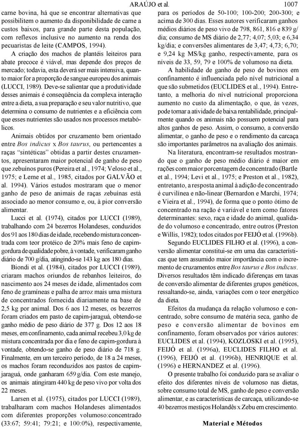 MS diário de 2,77; 4,07; 5,03; e 6,34 pecuaristas de leite (CAMPOS, 1994).