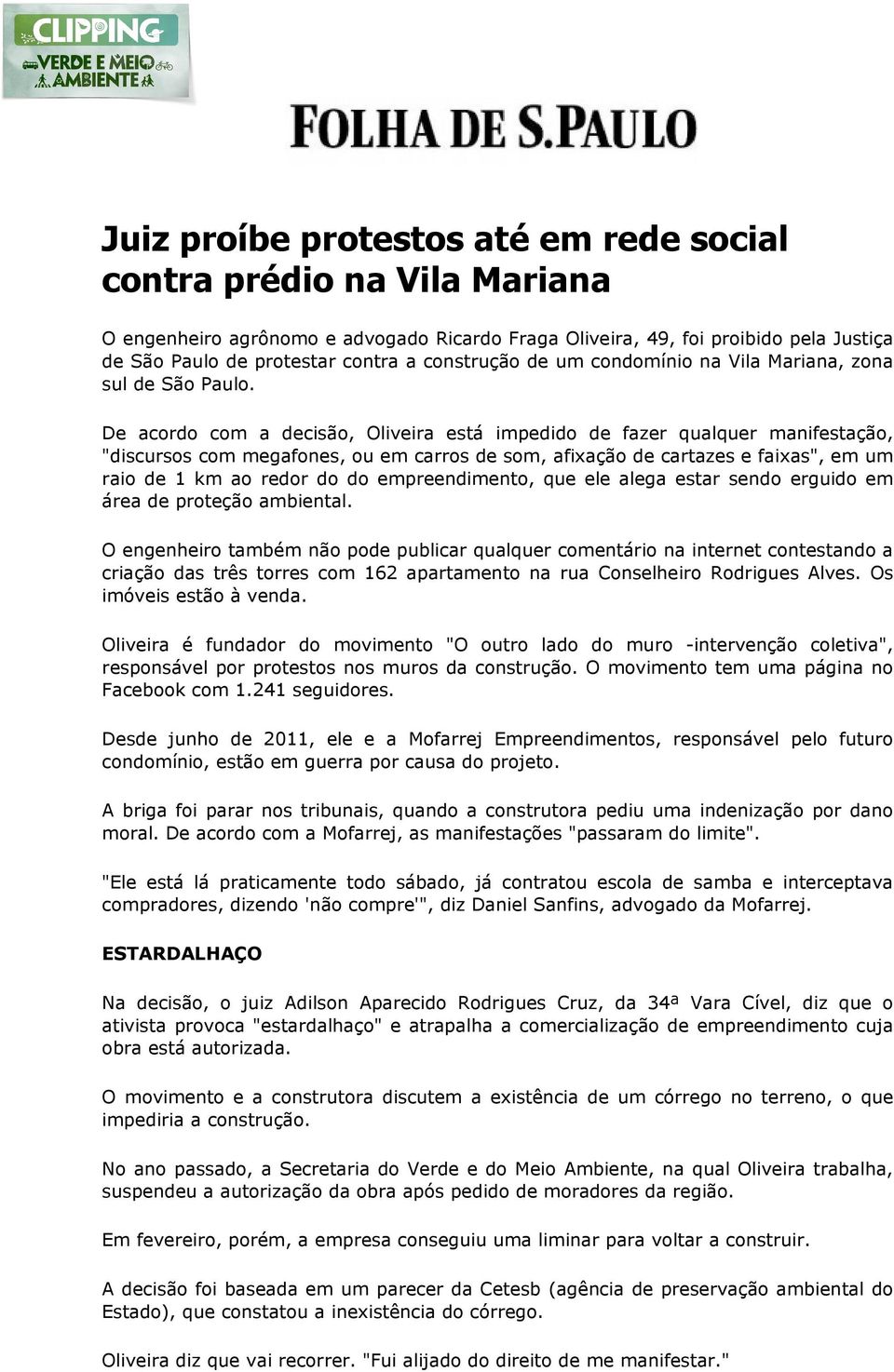 De acordo com a decisão, Oliveira está impedido de fazer qualquer manifestação, "discursos com megafones, ou em carros de som, afixação de cartazes e faixas", em um raio de 1 km ao redor do do