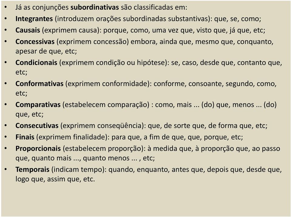 Conformativas (exprimem conformidade): conforme, consoante, segundo, como, etc; Comparativas (estabelecem comparação) : como, mais... (do) que, menos.