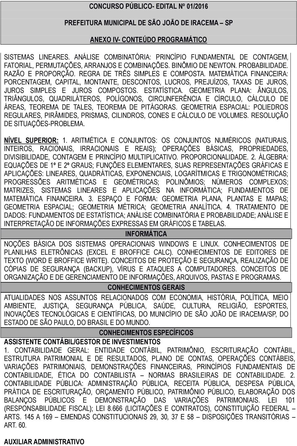 GEOMETRIA PLANA: ÂNGULOS, TRIÂNGULOS, QUADRILÁTEROS, POLÍGONOS, CIRCUNFERÊNCIA E CÍRCULO, CÁLCULO DE ÁREAS, TEOREMA DE TALES, TEOREMA DE PITÁGORAS.