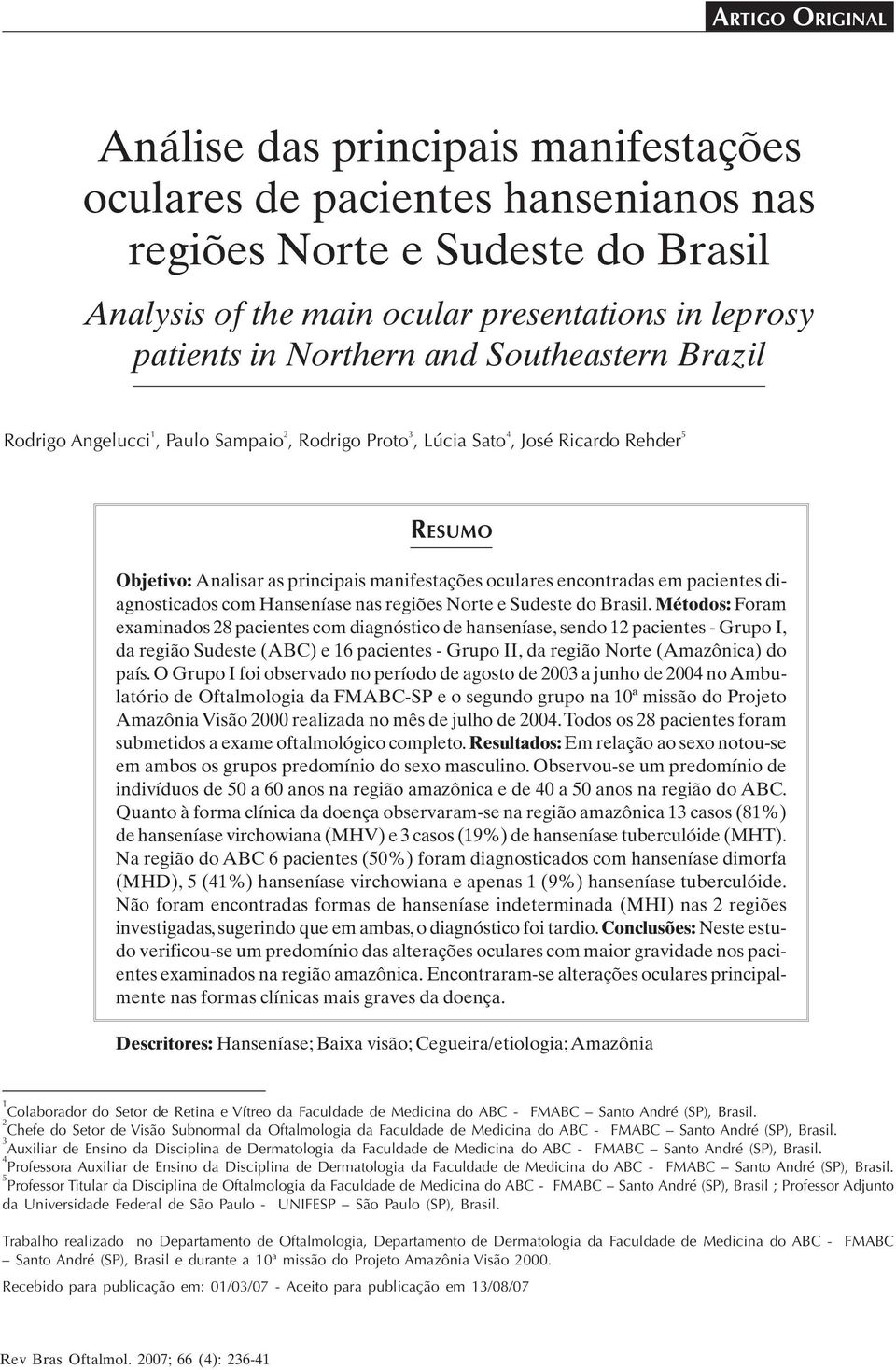 em pacientes diagnosticados com Hanseníase nas regiões Norte e Sudeste do Brasil.