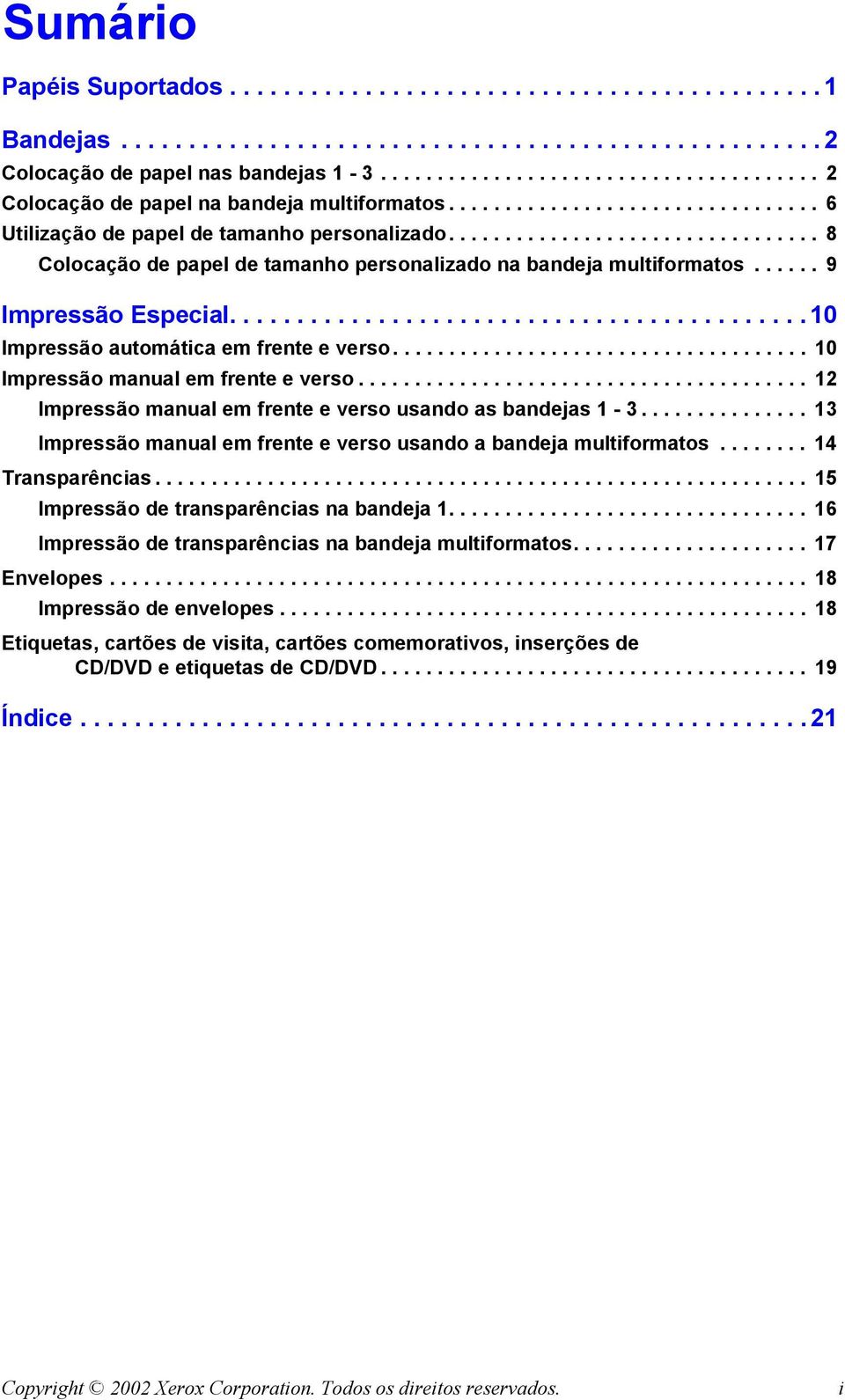 ................................ 8 Colocação de papel de tamanho personalizado na bandeja multiformatos...... 9 Impressão Especial........................................... 10 Impressão automática em frente e verso.