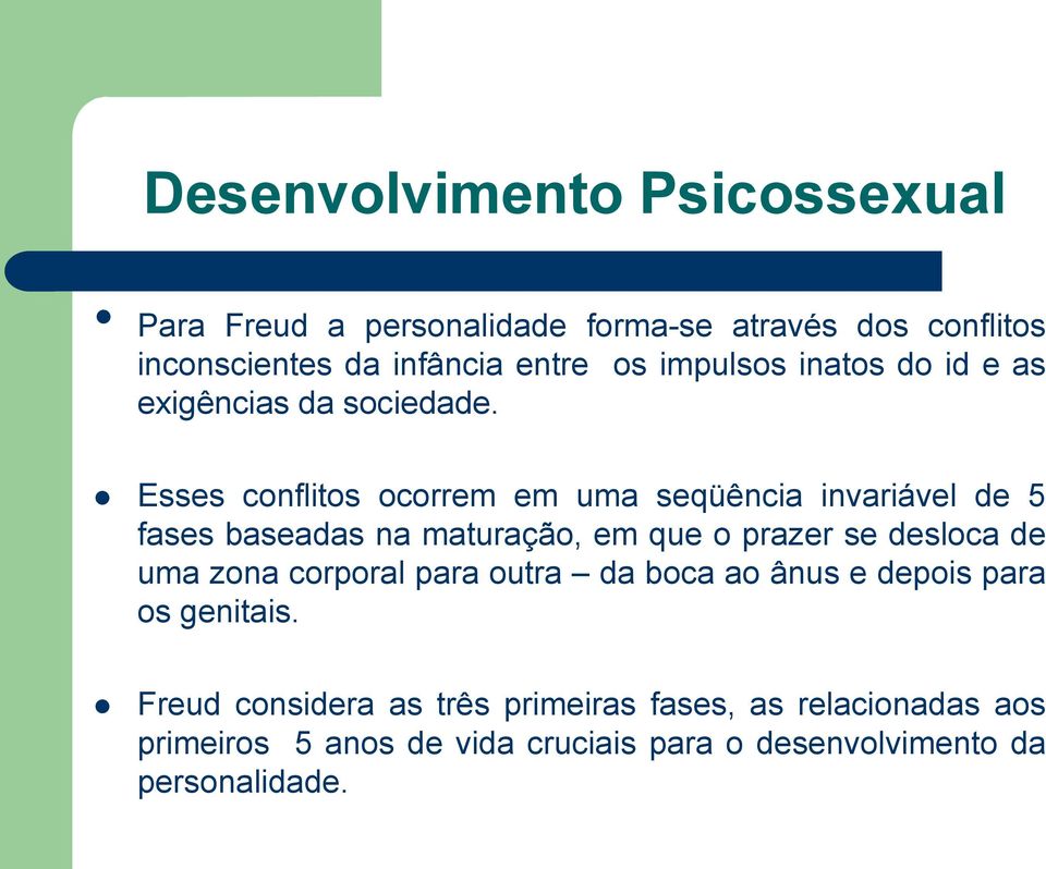 Esses conflitos ocorrem em uma seqüência invariável de 5 fases baseadas na maturação, em que o prazer se desloca de uma zona